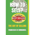 How to Sell?: The Art of Selling