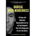 Radical Open-Mindedness: 10 Steps the Radically Open-Minded use for self-development that will change your life for the better