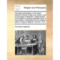 The lady's philosophy: or Sir Isaac Newton's theory of light and colours, and his principle of attraction, made familiar to the ladies in several ente