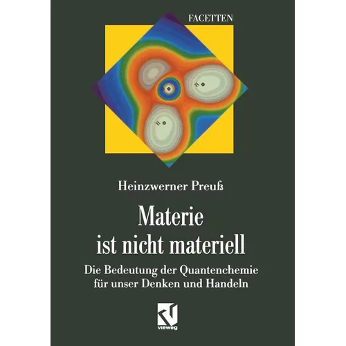 Materie Ist Nicht Materiell: Die Bedeutung Der Quantenchemie Für Unser Denken Und Handeln