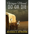 Wagon Mound: Do or Die: (The Cowan Family Saga - Book 2)