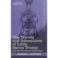 The Travels and Adventures of Little Baron Trump: and His Wonderful Dog Bulger