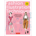 Fashion Illustration Techniques: A Beginner's Guide for Fashion Designers and Illustrators [With Over 1400 Illustrations]