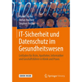 It-Sicherheit Und Datenschutz Im Gesundheitswesen: Leitfaden Für Ärzte, Apotheker, Informatiker Und Geschäftsführer in Klinik Und PRAXIS