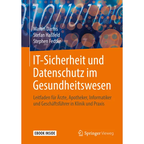 It-Sicherheit Und Datenschutz Im Gesundheitswesen: Leitfaden Für Ärzte, Apotheker, Informatiker Und Geschäftsführer in Klinik Und PRAXIS