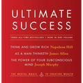 Ultimate Success Featuring: Think and Grow Rich, as a Man Thinketh, and the Power of Your Subconscious Mind: The Mental Magic to Creating Wealth