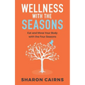 Wellness with the Seasons: Eating and Moving your Body with the Four Seasons