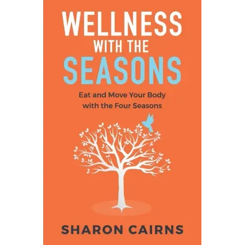 Wellness with the Seasons: Eating and Moving your Body with the Four Seasons