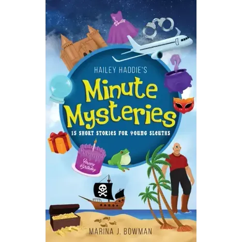 Hailey Haddie's Minute Mysteries: 15 Short Stories For Young Sleuths