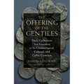 The Offering of the Gentiles: Paul's Collection for Jerusalem in Its Chronological, Cultural, and Cultic Contexts