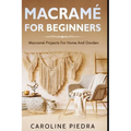 Macramé for Beginners: Macramé Projects For Home And Garden