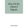 History of the early settlement of Bridgewater, in Plymouth county, Massachusetts, including an extensive Family register