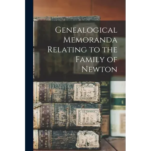 Genealogical Memoranda Relating to the Family of Newton