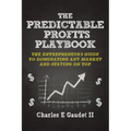 The Predictable Profits Playbook: The Entrepreneur's Guide to Dominating Any Market - And Staying on Top