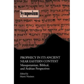 Prophecy in Its Ancient Near Eastern Context: Mesopotamian, Biblical, and Arabian Perspectives