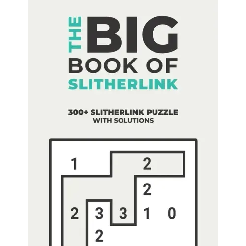 The Big Book of Slitherlink: Over 300+ Puzzles & Solutions to Challenge Your Brain