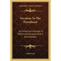 Vocation to the Priesthood: Its Canonical Concept; A Historical Synopsis and a Commentary
