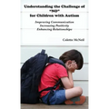 Understanding the Challenge of "NO" for Children with Autism: Improving Communication, Increasing Positivity, Enhancing Relationships