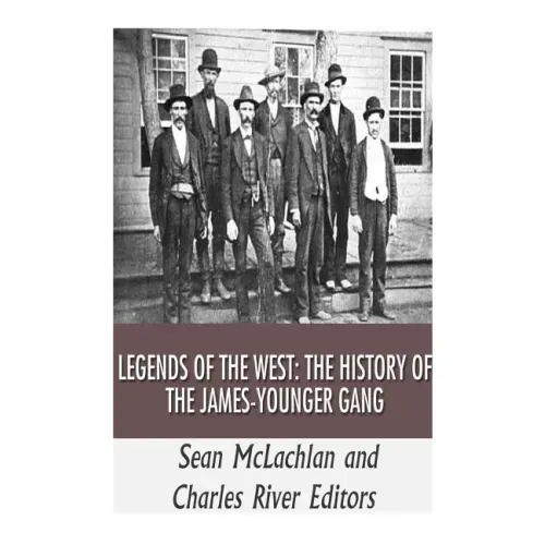 Legends of the West: The History of the James-Younger Gang