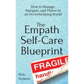 The Empath Self-Care Blueprint: How to Manage, Navigate, and Thrive in an Overwhelming World