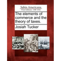 The Elements of Commerce and the Theory of Taxes.