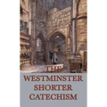 The Westminster Shorter Catechism