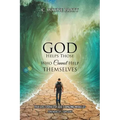 God Helps Those Who Cannot Help Themselves: True Life Stories of God's Amazing Miracles