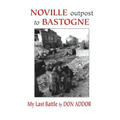 Noville Outpost to Bastogne - My Last Battle