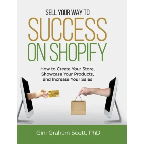 Sell Your Way to Success on Shopify: How to Create Your Store, Showcase Your Products, and Increase Your Sales (with B&W Photos)