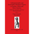 Anthropomorphic and Zoomorphic Miniature Figures in Eurasia, Africa and Meso-America: Morphology, materiality, technology, function and context