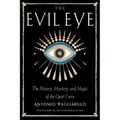 The Evil Eye: The History, Mystery, and Magic of the Quiet Curse