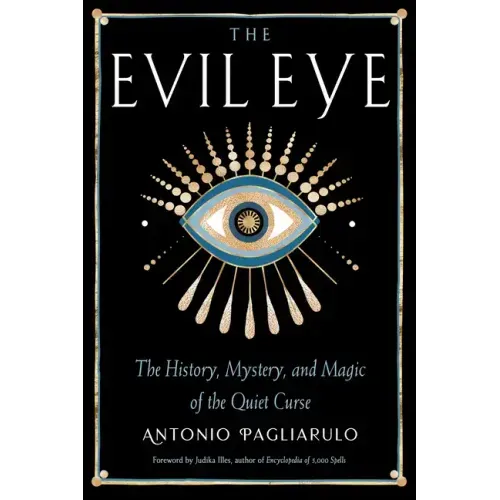 The Evil Eye: The History, Mystery, and Magic of the Quiet Curse