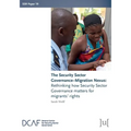 The Security Sector Governance-Migration Nexus: Rethinking how Security Sector Governance matters for migrants' rights