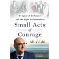 Small Acts of Courage: A Legacy of Endurance and the Fight for Democracy