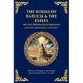 The Books of Baruch & The Exiles - The Lost Prophecies of Jerusalem and the Babylonian Captivity: The Secret Writings of the Prophet Baruch and the Fu
