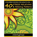 Coloring Books For Adults Volume 1: 40 Stress Relieving And Relaxing Patterns