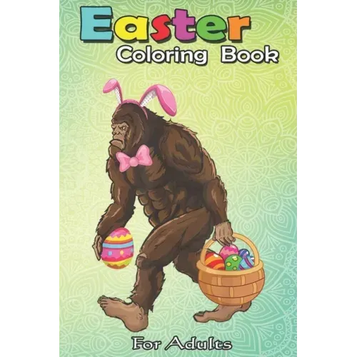 Easter Coloring Book For Adults: Bigfoot Carring Eggs