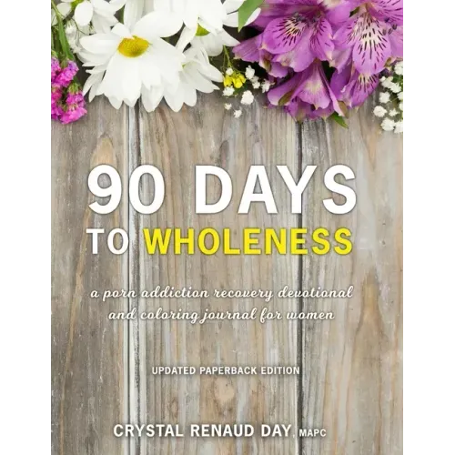 90 Days to Wholeness: A Porn Addiction Recovery Devotional and Coloring Journal for Women