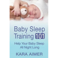 Baby Sleep Training 101: Help Your Baby Sleep All Night Long