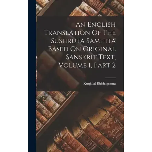 An English Translation Of The Sushruta Samhita Based On Original Sanskrit Text, Volume 1, Part 2