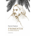 Fromentin: Le Roman d'Une Vie
