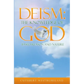 Deism: The Knowledge of GOD - Based Reason and Nature