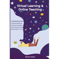 Virtual learning and online teaching - The Essential survival Guide for teaching online filled with secrets and proven strategies to make learning eas