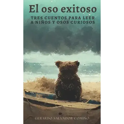 El oso exitoso: Tres cuentos para leer a niños y osos curiosos
