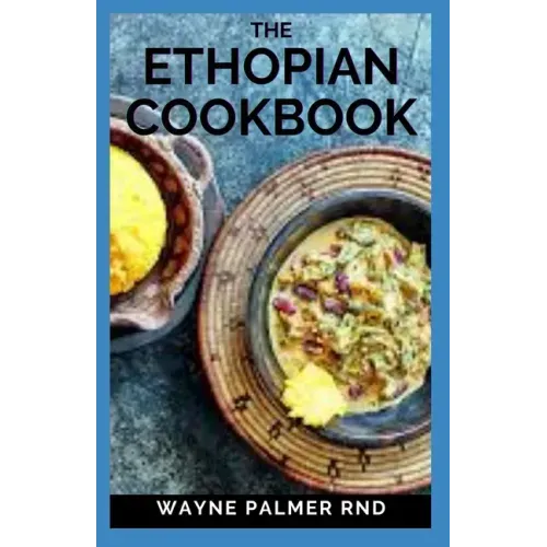 The Ethopian Cookbook: Recipes and Traditions from the Horn of Africa