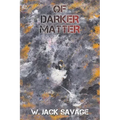 Of Darker Matter