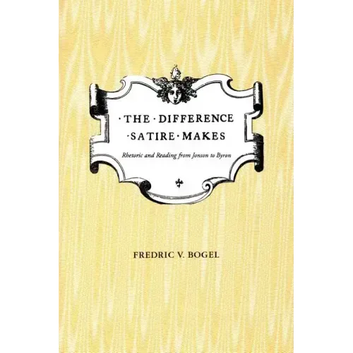 The Difference Satire Makes: Rhetoric and Reading from Jonson to Byron