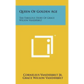 Queen Of Golden Age: The Fabulous Story Of Grace Wilson Vanderbilt