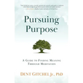 Pursuing Purpose: A Guide To Finding Meaning Through Meditation
