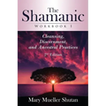 The Shamanic Workbook I: Cleansing, Discernment, and Ancestral Practices